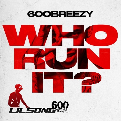 600breezy - Who Run It